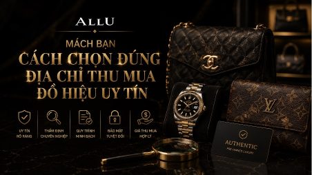 Allu Không lo bị ép giá hay lộ thông tin khi chọn đúng địa chỉ thu mua đồ hiệu uy tín